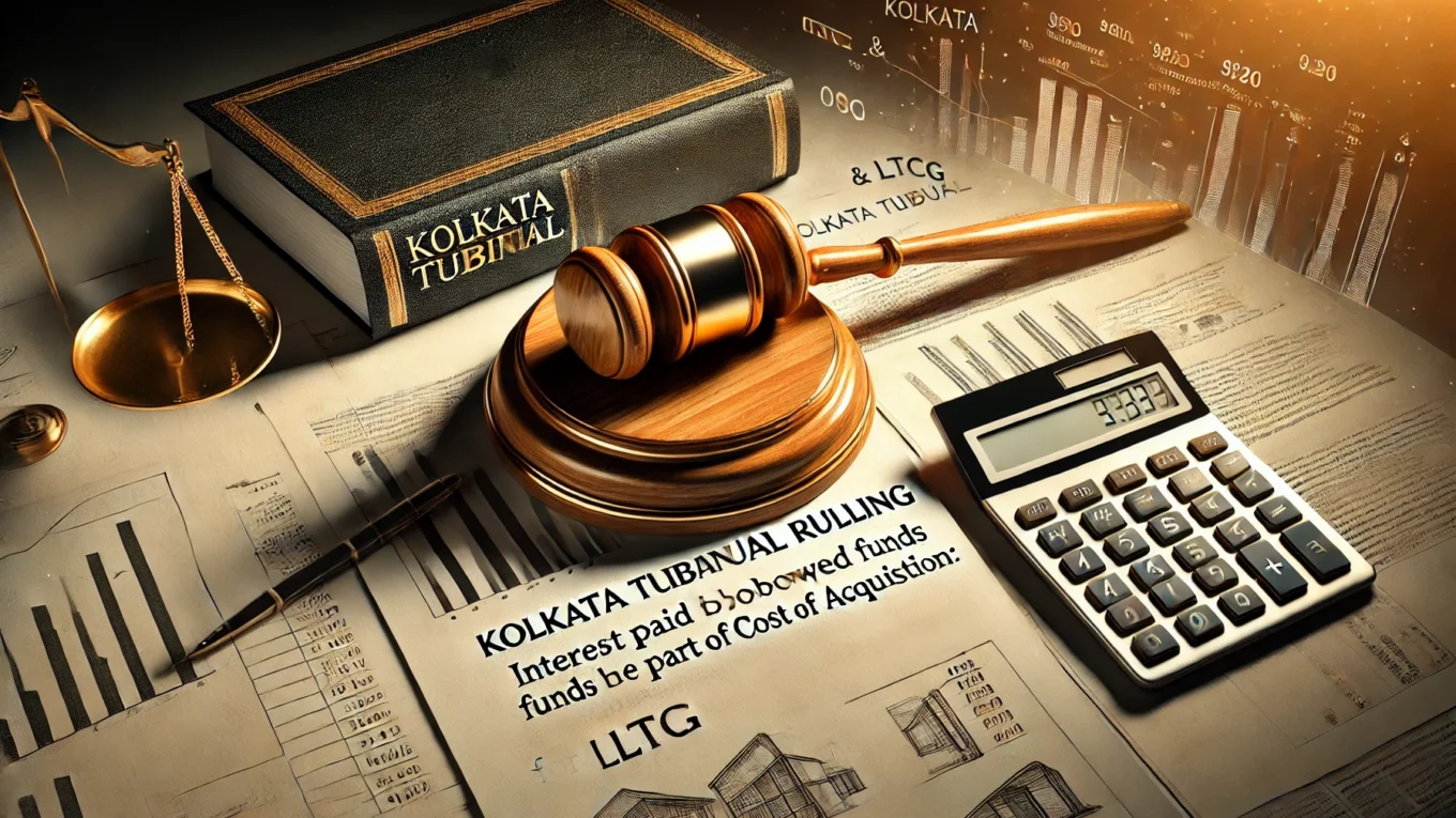 The Kolkata Tribunal held that interest paid on borrowed funds utilized for the acquisition of the property be treated as part of the "cost of acquisition" for the purpose of calculating Long-Term Capital Gains (LTCG)